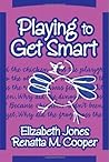 Playing to Get Smart (Early Childhood Education Series) Playing to Get Smart (Early Childhood Education Series)