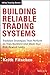 Building Reliable Trading Systems: Tradable Strategies That Perform As They Backtest and Meet Your Risk-Reward Goals (Wiley Trading)