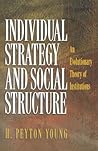 Individual Strategy and Social Structure: An Evolutionary Theory of Institutions