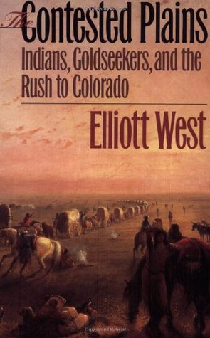 The Contested Plains: Indians, Goldseekers, and the Rush to Colorado (Paperback)