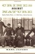 Crimes Against Nature: Squatters, Poachers, Thieves, and the Hidden History of American Conservation