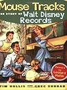 Mouse Tracks: The Story of Walt Disney Records Mouse Tracks: The Story of Walt Disney Records
