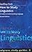 How to Study Linguistics: A...