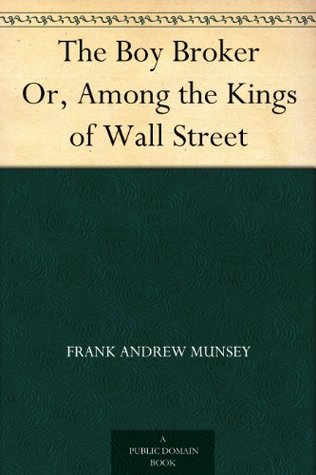 The Boy Broker Or, Among the Kings of Wall Street (Kindle Edition)