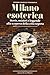 Milano esoterica. Storie, misteri e leggende alla scoperta della città segreta