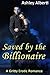 Saved by the Billionaire (A gritty erotic romance)