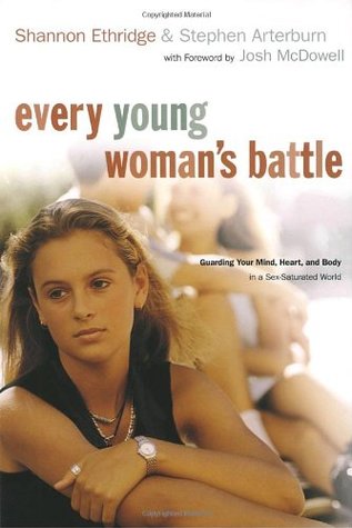Every Young Woman's Battle: Guarding Your Mind, Heart, and Body in a Sex-Saturated World (Paperback)