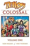 Tellos Colossal Volume 1 by Todd Dezago