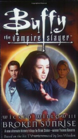 Buffy the Vampire Slayer: Wicked Willow III - Broken Sunrise (Wicked Willow, #3)