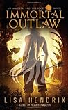 Immortal Outlaw by Lisa Hendrix Immortal Outlaw by Lisa Hendrix