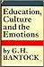 Education, Culture, and the Emotions by G.H. Bantock