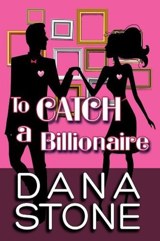 To Catch A Billionaire (Kindle Edition)