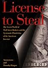License to Steal : The Secret World of Wall Street and the Systematic Plundering of the American Investor