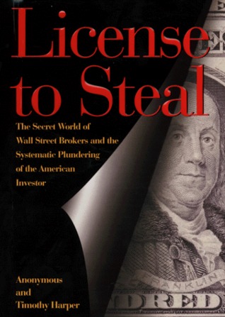 License to Steal : The Secret World of Wall Street and the Systematic Plundering of the American Investor (Hardcover)