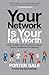 Your Network Is Your Net Worth: Unlock the Hidden Power of Connections for Wealth, Success, and Happiness in the Digital Age