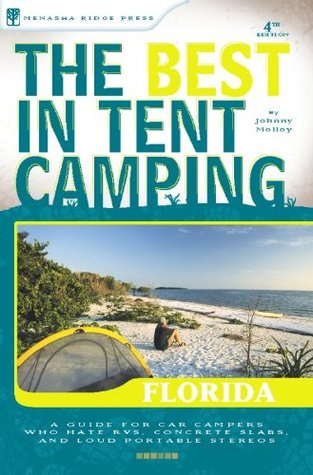 The Best in Tent Camping: Florida: A Guide for Car Campers Who Hate RVs, Concrete Slabs, and Loud Portable Stereos (Best Tent Camping)