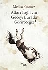 Atları Bağlayın Geceyi Burada Geçireceğiz by Melisa Kesmez