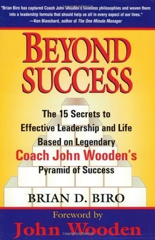 Beyond Success: The 15 Secrets of effective Leadership and Life Based on Legendary Coach John Wooden's Pyramid