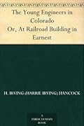 The Young Engineers in Colorado; or, At Railroad Building in Earnest