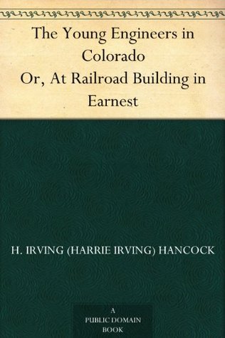 The Young Engineers in Colorado; or, At Railroad Building in Earnest (Kindle Edition)