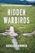 Hidden Warbirds: The Epic Stories of Finding, Recovering & Rebuilding WWII's Lost Aircraft
