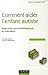 Comment Aider L'Enfant Autiste 2e Ed.: Approche Psychothrapique Et Ducative