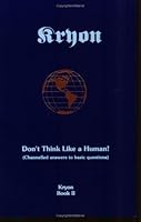 Don't Think Like a Human: Channelled Answers to Basic Questions (Kryon Book 2)