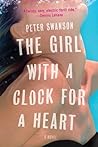 The Girl with a Clock for a Heart by Peter  Swanson