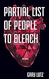 Partial List of People to Bleach by Garielle Lutz
