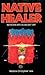 Native Healer: Initiation into an Ancient Art