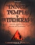 The Inner Temple of Witchcraft: Magick, Meditation and Psychic Development (Temple of Witchcraft, #1)