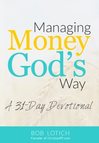 Managing Money God's Way: A 31-Day Daily Devotional About Stewardship and Biblical Giving (Kindle Edition)