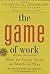 The Game of Work: How to En...