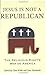 Jesus Is Not a Republican by Clint Willis