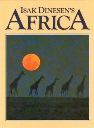 Isak Dinesen's Africa: Images of the Wild Continent from the Writer's Life and Words (Hardcover)