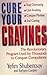 Cure Your Cravings: Learn to Use This Revolutionary System to Conquer Compulsions