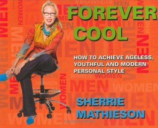 Forever Cool: How To Achieve Ageless, Youthful and Modern Personal Style (Paperback)