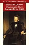 Confessions of an English Opium-Eater & Other Writings by Thomas de Quincey Confessions of an English Opium-Eater & Other Writings by Thomas de Quincey