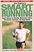 Hal Higdon's Smart Running: Expert Advice On Training, Motivation, Injury Prevention, Nutrition And Good Health: Over 500 Tips to Take Your Training to the Next Level