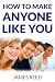 How to Make Anyone Like You...