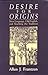 Desire for Origins by Allen J. Frantzen