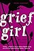 Grief Girl: My True Story