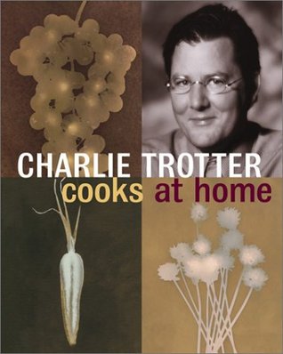 Charlie Trotter Cooks at Home (Hardcover)