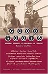 Good Roots: Writers Reflect on Growing Up in Ohio
