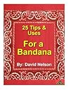 The 25 Best Tips for Bandana Use (25 Tips for Book 8)