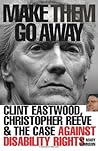 Make Them Go Away: Clint Eastwood, Christopher Reeve & The Case Against Disability Rights