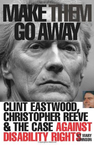 Make Them Go Away: Clint Eastwood, Christopher Reeve & The Case Against Disability Rights (Paperback)