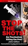 Stop the Shots!: Are Vaccinations Killing Our Pets?