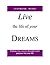 Live the Life of Your Dream...