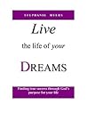Live the Life of Your Dreams: Finding true success through God's purpose for your life. Live the Life of Your Dreams: Finding true success through God's purpose for your life.